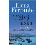 Tíživá láska - Ferrante Elena – Hledejceny.cz