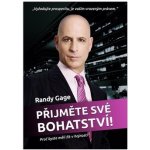 Přijměte své bohatství. Proč byste měli žít v hojnosti - Randy Gage - Editores – Sleviste.cz