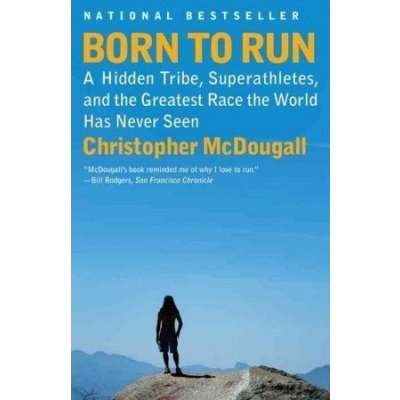 Born to Run: A Hidden Tribe, Superathletes, and the Greatest Race the World Has Never Seen McDougall Christopher Pevná vazba – Hledejceny.cz