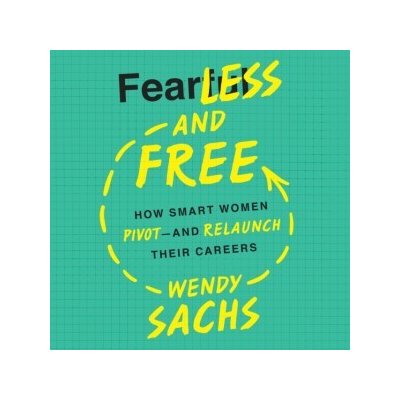 Fearless and Free: How Smart Women Pivot--and Relaunch Their Careers – Zboží Mobilmania