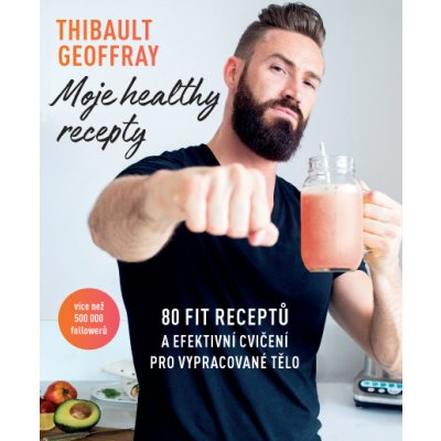 ANAG Moje healthy recepty – 80 fit receptů a efektivní cvičení pro vypracované tělo - GEOFFRAY Thibault – Hledejceny.cz