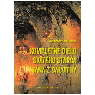 Kompletné dielo svätého starca Jána z Dalyathy - Karol Marian Pástor – Hledejceny.cz