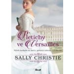 Pletichy ve Versailles - Příběh madame du Barry, poslední milenky Ludvíka XV. - Christie Sally – Hledejceny.cz