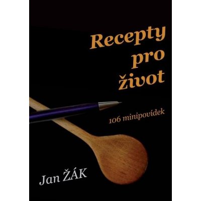 Recepty pro život. 106 minipovídek - Jan Žák – Zboží Mobilmania