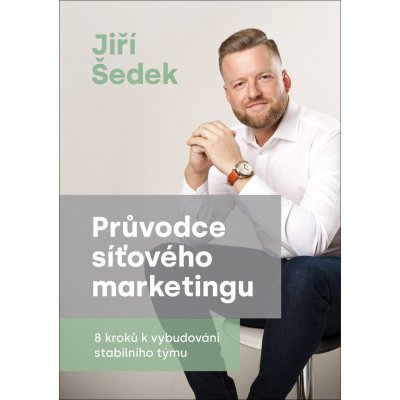 Průvodce síťového marketingu - 8 kroků k vybudování stabilního týmu - Šedek Jiří – Zboží Mobilmania