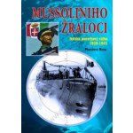 Mussoliniho žraloci. Italská ponorková válka 1939-1945 - Massimo Rota - Českycestovatel.cz – Hledejceny.cz