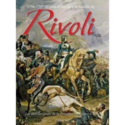 1796-1797 Du Pont d'Arcole a La Bataille De Rivoli - Les Derniers Jours De La PremieRe Campagne D'Italie Mongin Jean-MariePevná vazba