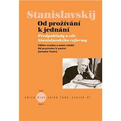 Od prožívání k umění. Předpoklady a cíle Stanislavského reformy - Jaroslav Vostrý, Konstantin Sergejevi Stanislavskij