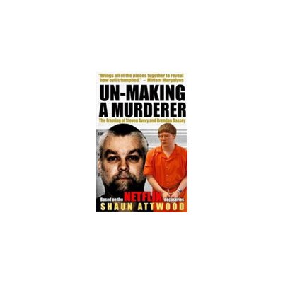 Un-Making a Murderer: The Framing of Steven Avery and Brendan Dassey (Attwood Shaun)(Paperback)