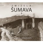 Zmizelá Šumava 3 - Jan Fischer – Hledejceny.cz