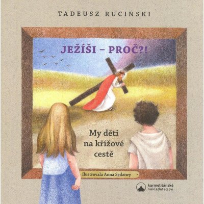 Ruciński, Tadeus; Sędziwy, Anna - Ježíši - proč?