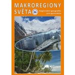 MAKROREGIONY SVĚTA - REGIONÁLNÍ GEOGRAFIE PRO GYMNÁZIA - Bičík Ivan, Anděl Jiří, Matějček Tomáš – Hledejceny.cz