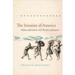 The Invasion of America: Indians, Colonialism, and the Cant of Conquest Jennings FrancisPaperback – Hledejceny.cz
