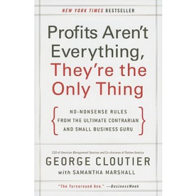 Profits Arent Everything, Theyre the Only Thing