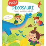 Proč? Dinosauři - Otázky a odpovědi pro malé děti s více než 30 záložkami – Hledejceny.cz