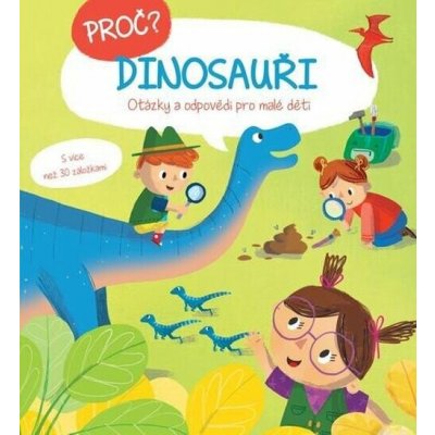 Proč? Dinosauři - Otázky a odpovědi pro malé děti s více než 30 záložkami – Hledejceny.cz