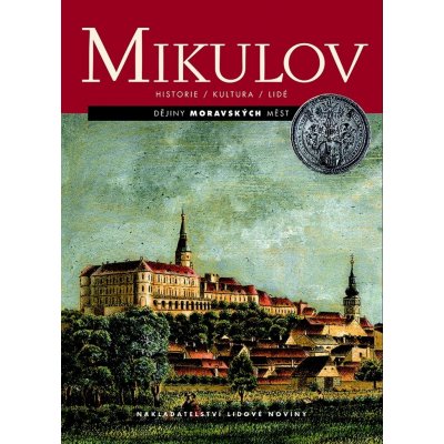 Mikulov: Dejiny moravských mest. Historie, kultura, lidé - Kol. – Hledejceny.cz