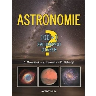 Astronomie - 100+1 záludných otázek - Pavel Gabzdyl – Hledejceny.cz