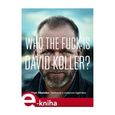 Who The Fuck Is David Koller?. rozhovor s rockovou legendou - Milan Ohnisko