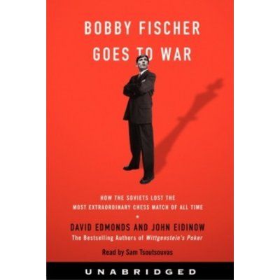 Bobby Fischer Goes to War - Edmonds David, Eidinow John, Tsoutsouvas Sam – Hledejceny.cz