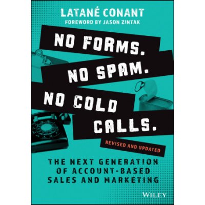 No Forms. No Spam. No Cold Calls.: The Next Genera tion of Account-Based Sales and Marketing, Revised and Updated – Zboží Mobilmania