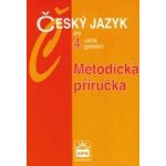 Český jazyk pro 4. ročník gymnázií - Metodická příručka - Kostečka Jiří – Hledejceny.cz