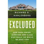 Excluded: How Snob Zoning, Nimbyism, and Class Bias Build the Walls We Dont See Kahlenberg Richard D. – Hledejceny.cz