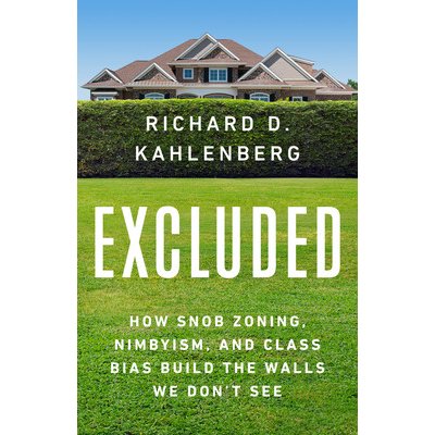 Excluded: How Snob Zoning, Nimbyism, and Class Bias Build the Walls We Dont See Kahlenberg Richard D. – Hledejceny.cz