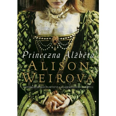 Princezna Alžběta - Alison Weir – Zbozi.Blesk.cz