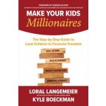 Make Your Kids Millionaires: The Step-By-Step Guide to Lead Children to Financial Freedom Langemeier LoralPevná vazba – Hledejceny.cz