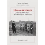 Válka a revoluce jako hybatelé dějin a česká dějinná zkušenost - Miloslav Bednář – Hledejceny.cz