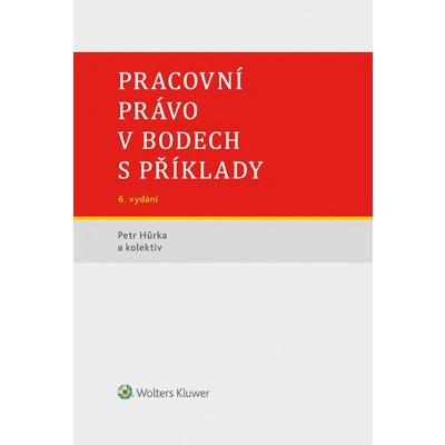 Pracovní právo v bodech s příklady - 6. vydání – Zbozi.Blesk.cz