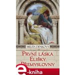 První láska Elišky Přemyslovny - Elizabeth Haran, Melita Denková – Hledejceny.cz