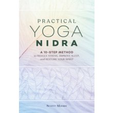 Practical Yoga Nidra: A 10-Step Method to Reduce Stress, Improve Sleep, and Restore Your Spirit