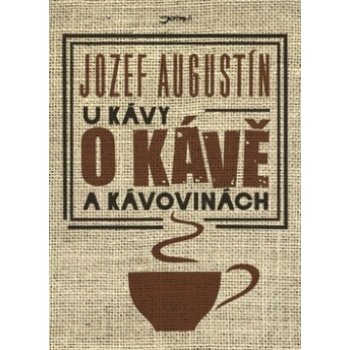 U kávy o kávě a kávovinách - Jozef Augustín