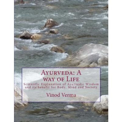 Ayurveda: A way of Life: Scientific Explanation of Ayurvedic Wisdom and its benefit for Body, Mind and Society – Zboží Mobilmania