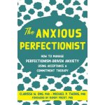 The Anxious Perfectionist: How to Manage Perfectionism-Driven Anxiety Using Acceptance and Commitment Therapy Ong Clarissa W.Paperback – Hledejceny.cz