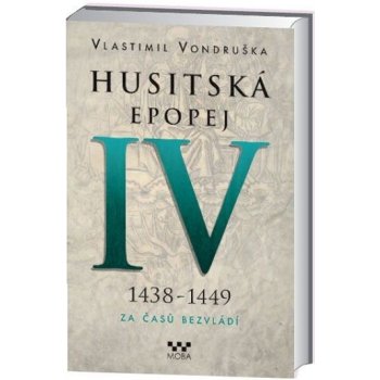 Husitská epopej IV. 1438 -1449 - Za časů bezvládí - Vlastimil Vondruška