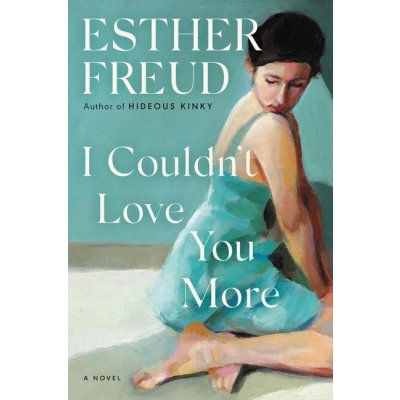 I Couldnt Love You More - Esther Freud – Hledejceny.cz