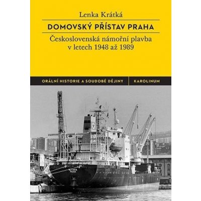 Domovský přístav Praha - Československá námořní plavba v letech 1948 až 1989, 2. vydání - Lenka Krátká – Zboží Mobilmania