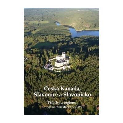 Česká Kanada Slavonice a Slavonicko – Hledejceny.cz