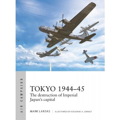 Target Tokyo 1944-45: The Destruction of Imperial Japans Capital