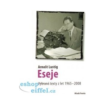 Eseje Vybrané eseje Arnošta Lustiga z let 1965--2008 Lustig Arnošt