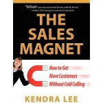 The Sales Magnet: How to Get More Customers Without Cold Calling Lee KendraPaperback – Hledejceny.cz
