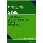 Spoken Sibe: Morphology of the Inflected Parts of Speech: Morphology of the Inflected Parts of Speech - Zikmundová Veronika - Zikmundová Veronika – Zbozi.Blesk.cz