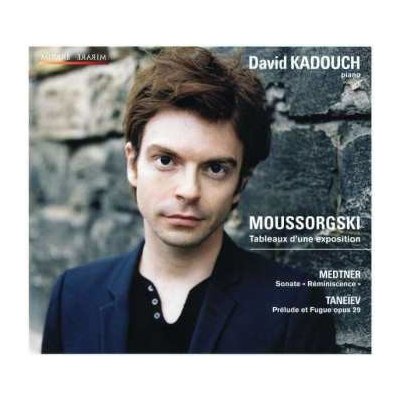 David Kadouch - Moussorgski - Tableaux D'une Exposition - Medtner - Sonate "Réminiscence" - Taneiev - Prélude Et Fugue Opus 29 DIGI CD – Zboží Mobilmania