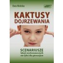 Kaktusy dojrzewania Scenariusze lekcji wychowawczych nie tylko dla gimnazjum