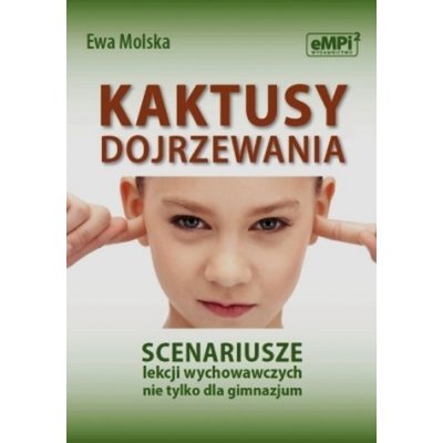 Kaktusy dojrzewania Scenariusze lekcji wychowawczych nie tylko dla gimnazjum