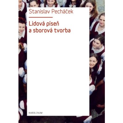 Lidová píseň a sborová tvorba - Stanislav Pecháček – Zbozi.Blesk.cz