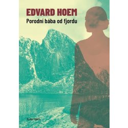 Porodní bába od fjordu - Hoem Edvard